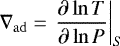 Mathematical equation: \begin{equation*} \nabla_{\mathrm{ad}}=\left.\frac{\partial \ln T}{\partial \ln P}\right|_S\end{equation*}