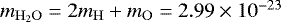 Mathematical equation: $m_{\mathrm{H}_2\mathrm{O}}= 2m_{\mathrm{H}}+m_{\mathrm{O}}=2.99\times10^{-23}$