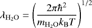 Mathematical equation: \begin{equation*} \lambda_{\mathrm{H}_2\mathrm{O}} = \left(\frac{2\pi\hbar^2}{ m_{\mathrm{H}_2\mathrm{O}} k_{\mathrm{B}} T}\right)^{1/2} \end{equation*}