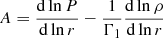 Mathematical equation: $ A=\frac{\mathrm{d} \ln P}{\mathrm{d} \ln r}-\frac{1}{\Gamma_{1}}\frac{\mathrm{d} \ln \rho}{\mathrm{d} \ln r} $