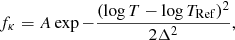 Mathematical equation: $$ \begin{aligned} f_{\kappa }=A\exp {-\frac{(\log T - \log T_{\mathrm{Ref} })^{2}}{2\Delta ^{2}}}, \end{aligned} $$