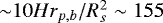 Mathematical equation: ${\sim}10Hr_{p,b}/R_s^2\sim 155$