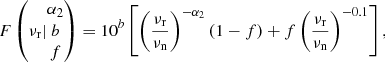 Mathematical equation: $$ \begin{aligned} F\left(\nu _{\rm r}| \begin{matrix}\alpha _2\\ b\\ f\end{matrix}\right) = 10^b\left[\left(\frac{\nu _{\rm r}}{\nu _{\rm n}}\right)^{-\alpha _2} (1-f) + f\left(\frac{\nu _{\rm r}}{\nu _{\rm n}}\right)^{-0.1}\right], \end{aligned} $$
