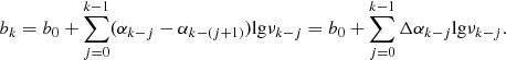 Mathematical equation: $$ \begin{aligned} b_k = b_0 +\sum \limits _{j=0}^{k-1}(\alpha _{k-j}-\alpha _{k-(j+1)})\mathrm{lg} \nu _{k-j}=b_0+\sum \limits _{j=0}^{k-1}\Delta \alpha _{k-j}\mathrm{lg} \nu _{k-j}. \end{aligned} $$