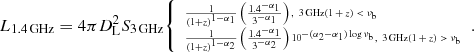 Mathematical equation: $$ \begin{aligned} \tiny L_{1.4\,\mathrm{GHz} }=4\pi D_{\rm L}^2 S_{3\,\mathrm{GHz} }{\left\{ \begin{array}{ll} \frac{1}{(1+z)^{1-\alpha _1}}\left(\frac{1.4^{-\alpha _1}}{3^{-\alpha _1}}\right),\, \,3\,\mathrm{GHz} (1+z)<\nu _{\rm b}\\ \frac{1}{(1+z)^{1-\alpha _2}}\left(\frac{1.4^{-\alpha _1}}{3^{-\alpha _2}}\right)10^{-(\alpha _2-\alpha _1)\log \nu _{\rm b}},\, \,3\,\mathrm{GHz} (1+z)>\nu _{\rm b} \end{array}\right.}. \end{aligned} $$