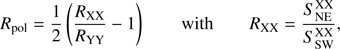 Mathematical equation: $$ \begin{aligned} R_{\rm pol} = \frac{1}{2}\left(\frac{R_{\rm XX}}{R_{\rm YY}}-1\right)\qquad \mathrm{with} \qquad R_{\rm XX} = \frac{S^\mathrm{XX}_{\rm NE}}{S^\mathrm{XX}_{\rm SW}}, \end{aligned} $$