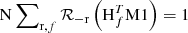 Mathematical equation: $ {\rm{N}}\sum\nolimits_{{\rm{r}},f} {{{\cal R}_{ - {\rm{r}}}}\left( {{\rm{H}}_f^T{\rm{M}}1} \right) = 1} \ $