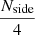 Mathematical equation: $ \frac{N_\text{side}}{4} $