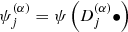 Mathematical equation: $ \psi _j^{(\alpha )} = \psi \left( {D_j^{(\alpha )} \bullet } \right)\ $