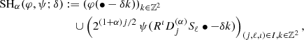 Mathematical equation: $$ \begin{aligned} \mathrm{SH} _\alpha (\varphi , \psi ; \delta )&:= \left( \varphi (\bullet - \delta k) \right)_{k \in {\mathbb{Z} }^2}\nonumber \\&\quad \cup \left( 2^{(1 + \alpha ) j / 2} \, \psi (R^\iota D_j^{(\alpha )} S_\ell \bullet - \delta k) \right)_{(j,\ell , \iota ) \in I, k \in {\mathbb{Z} }^2}{,} \end{aligned} $$