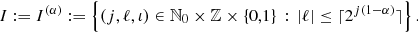 Mathematical equation: $$ \begin{aligned} I := I^{(\alpha )} := \left\{ (j,\ell ,\iota ) \in {\mathbb{N} }_0 \times {\mathbb{Z} }\times \{0,1\} \, : \, |\ell | \le \lceil 2^{j(1-\alpha )} \rceil \right\} {.} \end{aligned} $$