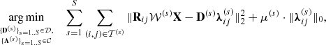 Mathematical equation: $$ \begin{aligned} \mathop {\mathrm{{arg\,min}}}\limits _{{\{\mathbf{D }^{(s)}\}_{s=1..S}\in \mathcal{D} ,}\atop {\{{\boldsymbol{\Lambda }}^{(s)}\}_{s=1..S}\in \mathcal{C} }} \quad \sum ^{S}_{s=1} \sum _{(i,j)\in \mathcal{T} ^{(s)}} \Vert \mathbf{R }_{ij} {\mathcal{W} }^{(s)} \mathbf{X } - \mathbf{D }^{(s)}{\boldsymbol{\lambda }}^{(s)}_{ij} \Vert _2^2 + \mu ^{(s)} \cdot \Vert {\boldsymbol{\lambda }}^{(s)}_{ij} \Vert _0 ,\end{aligned} $$