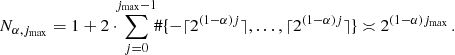 Mathematical equation: $$ \begin{aligned} \,\, N_{\alpha , j_{\max }} = 1 + 2 \cdot \!\! \sum _{j = 0}^{j_{\max } - 1} \!\! \# \{ -\lceil 2^{(1-\alpha )j} \rceil , \dots , \lceil 2^{(1-\alpha )j} \rceil \} \asymp 2^{(1-\alpha ) j_{\max }} \, . \end{aligned} $$