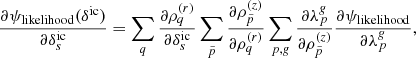 Mathematical equation: $$ \begin{aligned} \frac{\partial \psi _{\mathrm{likelihood}}(\delta ^{\mathrm{ic}})}{\partial \delta ^{\mathrm{ic}}_s} = \sum \limits _{q} \frac{\partial \rho ^{(r)}_q}{\partial \delta ^{\mathrm{ic}}_s} \sum \limits _{\tilde{p}} \frac{\partial \rho ^{(z)}_{\tilde{p}}}{\partial \rho ^{(r)}_q} \sum \limits _{p,\textit{g}}\frac{\partial \lambda ^{\textit{g}}_{p}}{\partial \rho ^{(z)}_{\tilde{p}}} \frac{\partial \psi _{\mathrm{likelihood}}}{\partial \lambda ^{\textit{g}}_{p}} , \end{aligned} $$