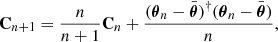 Mathematical equation: $$ \begin{aligned} \mathbf C _{n + 1} = \frac{n}{n + 1} \mathbf C _n + \frac{( {\boldsymbol{\theta }}_n - \bar{{\boldsymbol{\theta }}} )^{\dagger } ( {\boldsymbol{\theta }}_n - \bar{{\boldsymbol{\theta }}} )}{n} , \end{aligned} $$