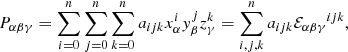 Mathematical equation: $$ \begin{aligned} P_{\alpha \beta \gamma } = \sum _{i=0}^{n} \sum _{j=0}^{n} \sum _{k=0}^{n} a_{ijk} x_{\alpha }^i y_{\beta }^j z_{\gamma }^k = \sum _{i,j,k}^{n} a_{ijk} {\mathcal{E} _{\alpha \beta \gamma }}^{ijk}, \end{aligned} $$