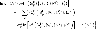 Mathematical equation: $$ \begin{aligned}&\ln \mathcal{L} \left[ \{ {N}^{\textit{g}}_{p} \} \big | {\mathcal{M} }_{p} \left(\{ {\delta }_{p}^{\mathrm{ic}} \}\right), \{ \theta _{i} \}, \{ \bar{N}^{\textit{g}} \}, \{ {b}^{\textit{g}}_{i} \} \right] \nonumber \\&\qquad \qquad = - \sum _{p} \left\{ \lambda ^{\textit{g}}_{p} \left( \{ {\delta }_{p}^{\mathrm{f}} \}, \{ \theta _{i} \}, \{ \bar{N}^{\textit{g}} \}, \{ {b}^{\textit{g}}_{i} \} \right)\right. \nonumber \\&\qquad \qquad \left.- {N}^{\textit{g}}_{p} \ln \left[ \lambda ^{\textit{g}}_{p} \left( \{ {\delta }_{p}^{\mathrm{f}} \}, \{\theta _{i} \}, \{ \bar{N}^{\textit{g}} \}, \{ {b}^{\textit{g}}_{i} \} \right) \right] + \ln \left( {{N}^{\textit{g}}_{p} !} \right) \right\} . \end{aligned} $$