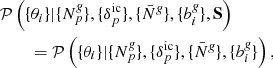 Mathematical equation: $$ \begin{aligned}&\mathcal{P} \left( \{ \theta _{i} \} |\{{N}^{\textit{g}}_{p}\}, \{ {\delta }_{p}^{\mathrm{ic}} \}, \{\bar{N}^{\textit{g}}\}, \{b_{i}^{\textit{g}}\}, \mathbf S \right) \nonumber \\&\quad \quad \,= \mathcal{P} \left( \{ \theta _{i} \} |\{{N}^{\textit{g}}_{p}\}, \{ {\delta }_{p}^{\mathrm{ic}} \}, \{\bar{N}^{\textit{g}}\}, \{b_{i}^{\textit{g}}\} \right) , \end{aligned} $$