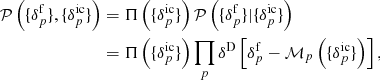 Mathematical equation: $$ \begin{aligned} \mathcal{P} \left( \{ \delta ^{\mathrm{f}}_{p} \} , \{ {\delta }_{p}^{\mathrm{ic}} \} \right)&= \Pi \left( \{ {\delta }_{p}^{\mathrm{ic}} \} \right) \mathcal{P} \left( \{ \delta ^{\mathrm{f}}_{p} \} | \{ {\delta }_{p}^{\mathrm{ic}} \} \right) \nonumber \\&= \Pi \left( \{ {\delta }_{p}^{\mathrm{ic}} \} \right) \prod _{p} \delta ^{\mathrm{D}} \left[ \delta ^{\mathrm{f}}_{p} - {\mathcal{M} }_{p} \left( \{ {\delta }_{p}^{\mathrm{ic}} \} \right) \right] , \end{aligned} $$
