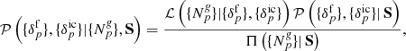 Mathematical equation: $$ \begin{aligned} \mathcal{P} \left( \{ {\delta }_{p}^{\mathrm{f}} \}, \{ {\delta }_{p}^{\mathrm{ic}} \} | \{ {N}^{\textit{g}}_{p} \}, \mathbf S \right) = \frac{\mathcal{L} \left( \{ {N}^{\textit{g}}_{p} \} | \{ {\delta }_{p}^{\mathrm{f}} \}, \{ {\delta }_{p}^{\mathrm{ic}} \} \right) \mathcal{P} \left( \{ {\delta }_{p}^{\mathrm{f}} \}, \{ {\delta }_{p}^{\mathrm{ic}} \} | \, \mathbf S \right)}{\Pi \left( \{ {N}^{\textit{g}}_{p} \} | \, \mathbf S \right)} , \end{aligned} $$