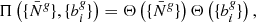 Mathematical equation: $$ \begin{aligned} \Pi \left( \{\bar{N}^{\textit{g}}\}, \{b_{i}^{\textit{g}}\} \right) = \Theta \left( \{\bar{N}^{\textit{g}}\} \right) \Theta \left( \{b_{i}^{\textit{g}}\} \right) , \end{aligned} $$