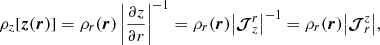 Mathematical equation: $$ \begin{aligned} \rho _{z} [{\boldsymbol{z}}({\boldsymbol{r}})] = \rho _r({\boldsymbol{r}}) \left| \frac{\partial z}{\partial r} \right|^{-1} = \rho _r({\boldsymbol{r}}) \big | {\boldsymbol{\mathcal{J} }}^{r}_{z} \big |^{-1} = \rho _r({\boldsymbol{r}}) \big | \boldsymbol{\mathcal{J} }^{z}_{r} \big | , \end{aligned} $$