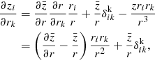 Mathematical equation: $$ \begin{aligned} \frac{\partial z_{i}}{\partial r_{k}}&= \frac{\partial \bar{z}}{\partial r} \frac{\partial r}{\partial r_{k}} \frac{r_{i}}{r} + \frac{\bar{z}}{r} \delta ^{\mathrm{k}}_{ik} - \frac{z r_{i} r_{k}}{r^3} \nonumber \\&= \left( \frac{\partial \bar{z}}{\partial r} - \frac{\bar{z}}{r} \right) \frac{r_{i} r_{k}}{r^2} + \frac{\bar{z}}{r} \delta ^{\mathrm{k}}_{ik} , \end{aligned} $$