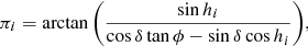 Mathematical equation: $$ \begin{aligned} \pi _i = \arctan { \left( \frac{\sin {h_i}}{\cos {\delta }\tan {\phi }-\sin {\delta }\cos {h_i}} \right) }, \end{aligned} $$