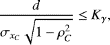 Mathematical equation: \begin{equation*}\frac{d}{\sigma_{x_{C}} \sqrt{ 1 - \rho_{C}^{2}} } \leq K_{\gamma},\\ \end{equation*}