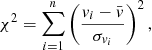 Mathematical equation: $$ \begin{aligned} \chi ^2 = \sum \limits _{i=1}^n \left( \frac{{ v}_i - \bar{{ v}}}{\sigma _{{ v}_i}} \right)^2, \end{aligned} $$