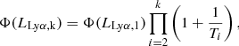 Mathematical equation: $$ \begin{aligned} \Phi (L_{\rm Ly\alpha ,k}) = \Phi (L_{\rm Ly\alpha ,1}) \prod _{i=2}^{k} \left( 1 + \frac{1}{T_i} \right), \end{aligned} $$