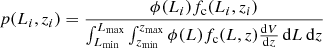 Mathematical equation: $$ \begin{aligned} p(L_i,z_i) = \frac{\phi (L_i) f_{\rm c}(L_i,z_i)}{\int _{L_{\rm min}}^{L_{\rm max}} \int _{z_{\rm min}}^{z_{\rm max}} \phi (L) f_{\rm c}(L,z) \frac{\mathrm{d} V}{\mathrm{d} z}\, \mathrm{d}L\,\mathrm{d}z} \end{aligned} $$