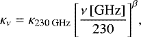 Mathematical equation: \begin{equation*} \kappa_{\nu} = \kappa_{\mbox{\scriptsize 230 GHz}}\,\Bigg[\frac{\nu \mbox{\,[GHz]}}{230}\Bigg]^{\beta}, \end{equation*}
