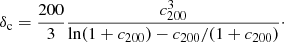 Mathematical equation: $$ \begin{aligned} \delta _{\rm c} = \frac{200}{3} \dfrac{c_{200}^{3}}{\ln (1+c_{200})-c_{200}/(1+c_{200})}\cdot \end{aligned} $$
