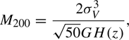 Mathematical equation: $$ \begin{aligned} M_{200} = \dfrac{2 \sigma _{V}^{3} }{\sqrt{50} G H(z)}, \end{aligned} $$
