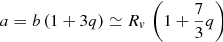 Mathematical equation: $$ \begin{aligned} a=b\,(1+3q)\simeq R_{ v}\,\left( 1+\frac{7}{3}q\right) \end{aligned} $$