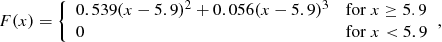 Mathematical equation: $$ \begin{aligned} F(x) = {\left\{ \begin{array}{ll} 0.539(x-5.9)^2 + 0.056(x-5.9)^3&{\mathrm{for} }~x\ge 5.9 \\ 0&{\mathrm{for} }~x< 5.9 \end{array}\right.}, \end{aligned} $$