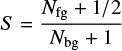Mathematical equation: $$ S = \frac{{{N_{{\rm{fg}}}} + 1/2}}{{{N_{{\rm{bg}}}} + 1}} $$