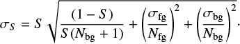 Mathematical equation: $$ {\sigma _S} = S\sqrt {\frac{{(1 - S)}}{{S({N_{{\rm{bg}}}} + 1)}} + {{\left( {\frac{{{\sigma _{{\rm{fg}}}}}}{{{N_{{\rm{fg}}}}}}} \right)}^2} + {{\left( {\frac{{{\sigma _{{\rm{bg}}}}}}{{{N_{{\rm{bg}}}}}}} \right)}^2}} \cdot $$
