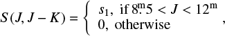 Mathematical equation: $$ S(J,J - K) = \left\{ {\begin{array}{*{20}{l}}{{s_1},{\rm{if}}\,8_ \cdot ^{\rm{m}}5 < J < {{12}^{\rm{m}}}}\\{0,{\rm{otherwise}}}\end{array}} \right., $$