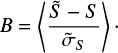 Mathematical equation: $$ B = \left\langle {\frac{{\tilde S - S}}{{{{\tilde \sigma }_S}}}} \right\rangle $$