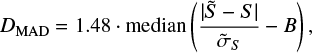 Mathematical equation: $$ {D_{{\rm{MAD}}}} = 1.48 \cdot {\rm{median}}\left( {\frac{{|\tilde S - S|}}{{{{\tilde \sigma }_S}}} - B} \right), $$