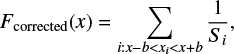 Mathematical equation: $$ {F_{{\rm{corrected}}}}(x) = \sum\limits_{i:x - b < {x_i} < x + b} {\frac{1}{{{S_i}}}} , $$