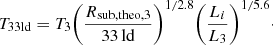 Mathematical equation: $$ \begin{aligned} T_{\rm {33 ld}} = T_{3} \bigg (\frac{R_{\rm sub,theo,3}}{33\,\mathrm {ld}}\bigg )^{1/2.8} \bigg (\frac{L_i}{L_3}\bigg )^{1/5.6}\cdot \end{aligned} $$