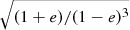 Mathematical equation: $ \sqrt{(1+e)/(1-e)^3} $