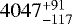 Mathematical equation: $4047_{-117}^{+91}$