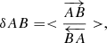 Mathematical equation: $$ \begin{aligned} \delta AB = <\frac{\overrightarrow{AB}}{\overleftarrow{BA}}>, \end{aligned} $$