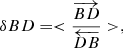 Mathematical equation: $$ \begin{aligned} \delta BD = <\frac{\overrightarrow{BD}}{\overleftarrow{DB}}>, \end{aligned} $$