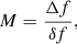 Mathematical equation: $$ \begin{aligned} M = \frac{\Delta f}{\delta f}, \end{aligned} $$