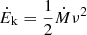 Mathematical equation: $$ \begin{aligned} \dot{E}_{\rm {k}} = \frac{1}{2} \dot{M} {\nu }^2 \end{aligned} $$